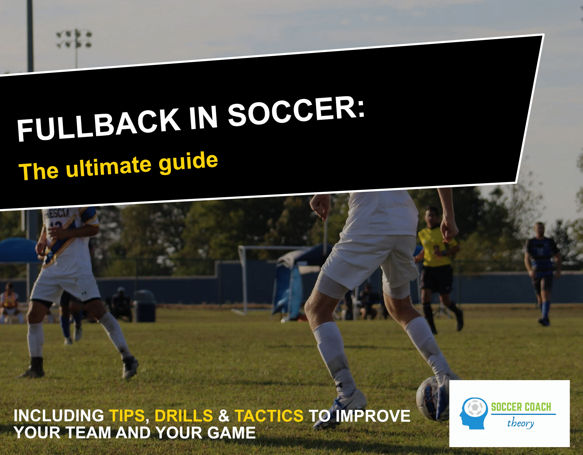 How to Play Fullback in Soccer: An Ultimate Defender Guide for the Soccer Fullback